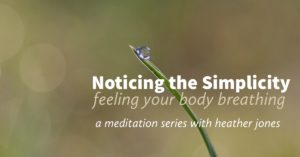 noticing the simplicity, feeling the body breathing, salt lake city, full circle yoga and therapy, practice kindfulness, lead with your heart